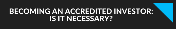 Becoming an Accredited Investor: Is It Necessary?