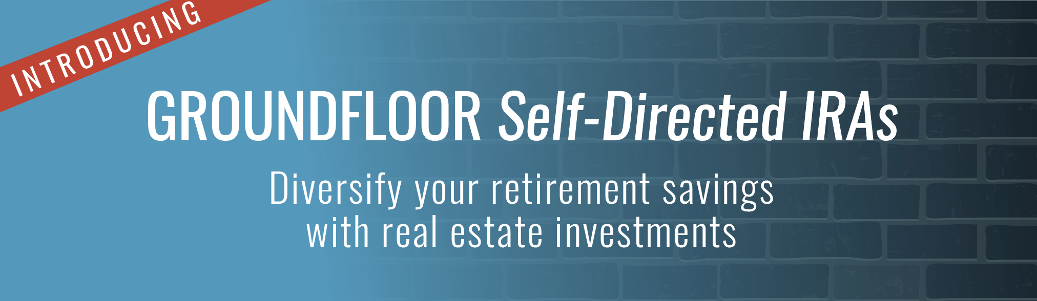 Introducing GROUNDFLOOR Self-Directed IRAs